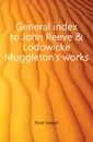 General index to John Reeve . Lodowicke Muggleton.s works - Frost Joseph