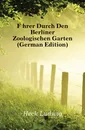 Fuhrer Durch Den Berliner Zoologischen Garten (German Edition) - Heck Ludwig