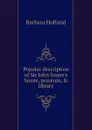 Popular description of Sir John Soane.s house, museum, . library - Hofland