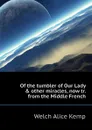 Of the tumbler of Our Lady . other miracles, now tr. from the Middle French - Welch Alice Kemp