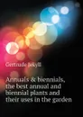 Annuals . biennials, the best annual and biennial plants and their uses in the garden - Jekyll Gertrude