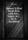Homer.S Iliad Book Xxii, with Intr., Notes, .C., by P. Sandford - Homer