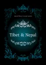 Tibet . Nepal - Arnold Henry Savage Landor