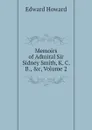 Memoirs of Admiral Sir Sidney Smith, K. C. B., .c, Volume 2 - Howard Edward