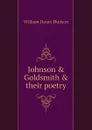 Johnson . Goldsmith . their poetry - W. H. Hudson