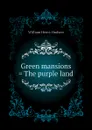 Green mansions . The purple land - W. H. Hudson