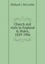 Church and state in England . Wales, 1829-1906 - Michael J. McCarthy