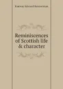 Reminiscences of Scottish life . character - Ramsay Edward Bannerman