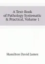 A Text-Book of Pathology Systematic . Practical, Volume 1 - Hamilton David James