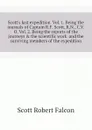 Scott.s last expedition  Vol. 1. Being the journals of Captain R.F. Scott, R.N., C.V.O. Vol. 2. Being the reports of the journeys . the scientific work  and the surviving members of the expedition - Scott Robert Falcon