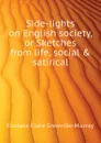 Side-lights on English society, or Sketches from life, social . satirical - Murray Eustace Clare