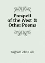 Pompeii of the West . Other Poems - Ingham John Hall