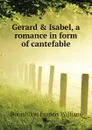Gerard . Isabel, a romance in form of cantefable - Bourdillon Francis William