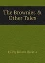 The Brownies . Other Tales - Ewing Juliana Horatia