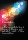 Milton.s prosody by Robert Bridges, . Classical metres in English verse by William Johnson Stone - Bridges Robert