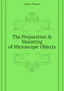 The Preparation . Mounting of Microscopic Objects - Davies Thomas