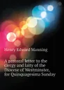A pastoral letter to the clergy and laity of the Diocese of Westminster, for Quinquagesima Sunday - Henry Edward Manning