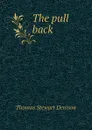 The pull back - Thomas S. Denison