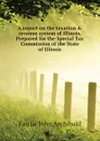 A report on the taxation . revenue system of Illinois. Prepared for the Special Tax Commission of the State of Illinois - Fairlie John Archibald