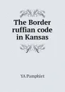 The Border ruffian code in Kansas - YA Pamphlet