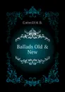 Ballads Old . New - Cotterill H. B.