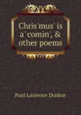 Chris.mus. is a. comin., . other poems - Dunbar Paul Laurence
