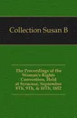 The Proceedings of the Woman.s Rights Convention, Held at Syracuse, September 8Th, 9Th, . 10Th, 1852 - Susan B. Collection