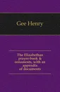 The Elizabethan prayer-book . ornaments, with an appendix of documents - Gee Henry