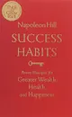 Success Habits: Proven Principles for Greater Wealth, Health, and Happiness - Napoleon Hill
