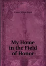 My Home in the Field of Honor - Frances Wilson Huard