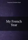 My French Year - Constance Elizabeth Maud