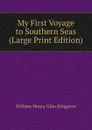 My First Voyage to Southern Seas (Large Print Edition) - Kingston William Henry