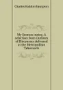 My Sermon-notes; A selection from Outlines of Discourses delivered at the Metropolitan Tabernacle. - Charles Haddon Spurgeon