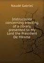 Instructions concerning erecting of a library, presented to My Lord the President De Mesme - Naudé Gabriel