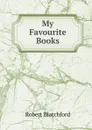 My Favourite Books - Robert Blatchford