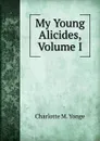 My Young Alicides, Volume I - Charlotte Mary Yonge