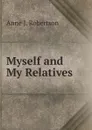 Myself and My Relatives - Anne J. Robertson