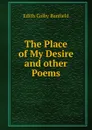 The Place of My Desire and other Poems - Edith Colby Banfield