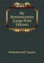 My Reminiscences (Large Print Edition) - Rabindranath Tagore