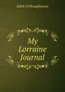 My Lorraine Journal - Edith O'Shaughnessy
