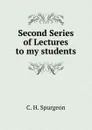 Second Series of Lectures to my students - C. H. Spurgeon