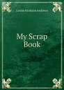 My Scrap Book - Louise Stockton Andrews