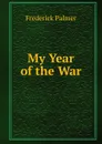 My Year of the War - Palmer Frederick
