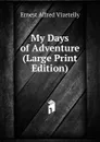 My Days of Adventure (Large Print Edition) - Ernest Alfred Vizetelly