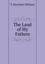 The Land of My Fathers - T. Marchant Williams