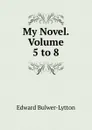 My Novel. Volume 5 to 8 - Edward Bulwer-Lytton
