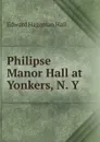 Philipse Manor Hall at  Yonkers, N. Y. - Edward Hagaman Hall