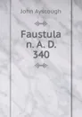 Faustula n. A. D. 340 - John Ayscough