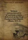 Sermon commemorative of national events, delivered in the First Presbyterian Church, Albany, N.Y., A - Ludlow James M. (James Meeker)