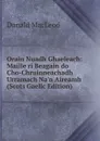 Orain Nuadh Ghaeleach: Maille ri Beagain do Cho-Chruinneachadh Urramach Na.n Aireamh (Scots Gaelic Edition) - Donald MacLeod